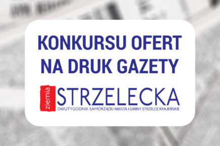 Konkursu ofert na druk gazety „Ziemia Strzelecka”