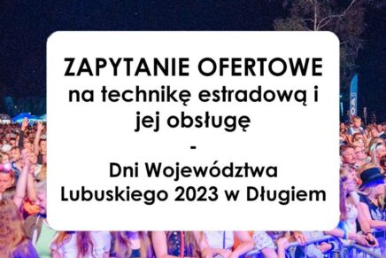 ZAPYTANIE OFERTOWE na technikę estradową i jej obsługę – Dni Województwa Lubuskiego 2023